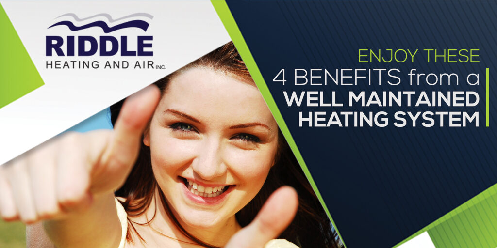 Enjoy These 4 Benefits from a Well-Maintained Heating System
