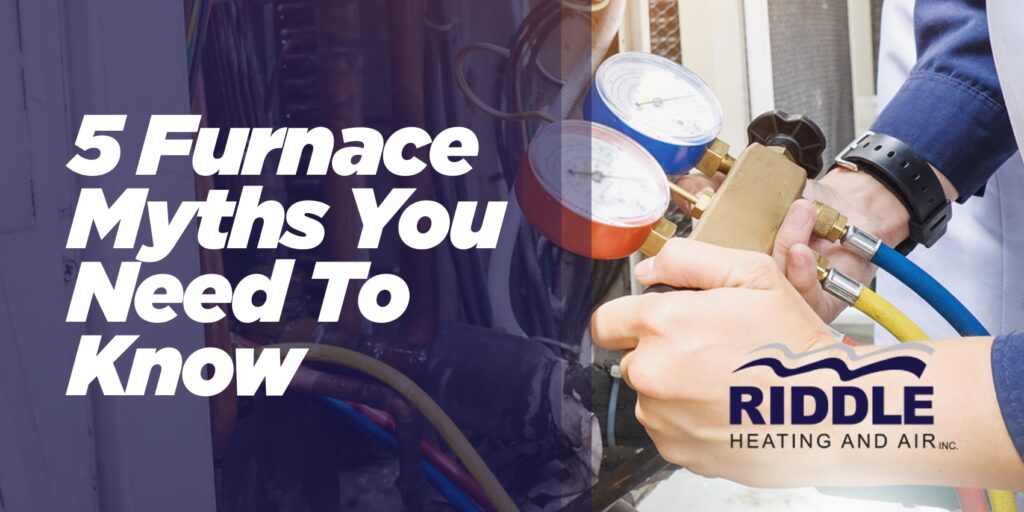 5 Furnace Myths You Need To Know