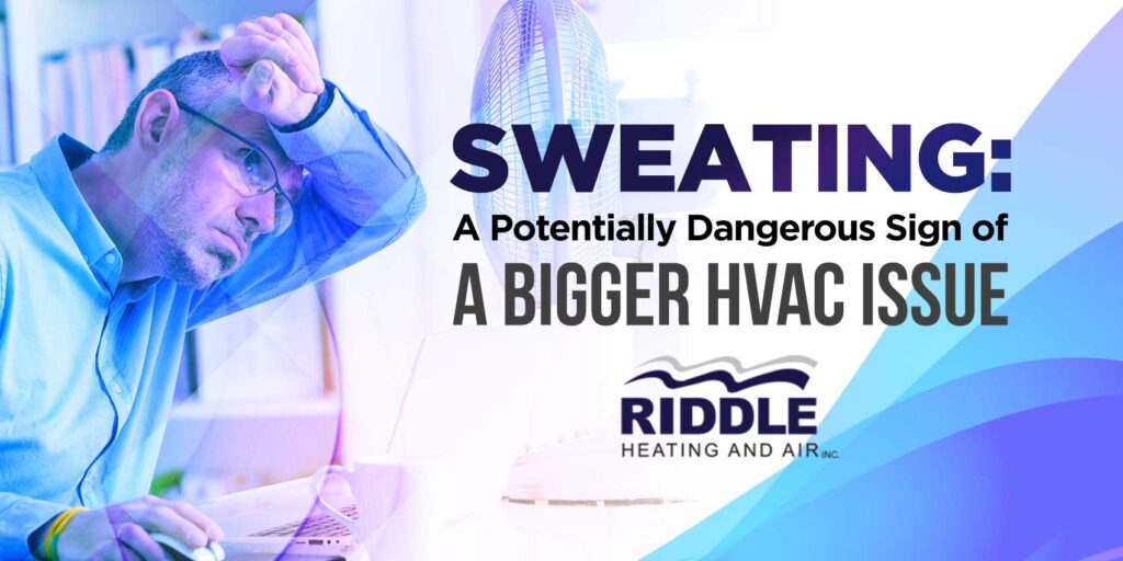 Sweating: A Potentially Dangerous Sign of a Bigger HVAC Issue