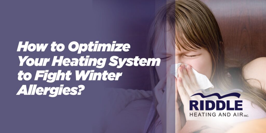 How to Optimize Your Heating System to Fight Winter Allergies?